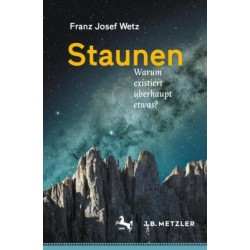 Staunen: Warum existiert uberhaupt etwas?