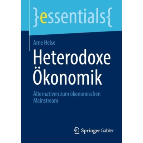 Heterodoxe Okonomik: Alternativen zum okonomischen Mainstream