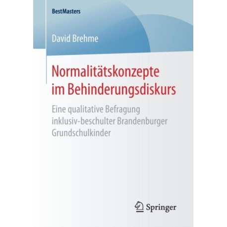 Normalitatskonzepte im Behinderungsdiskurs: Eine qualitative Befragung inklusiv-beschulter Brandenburger Grundschulkinder