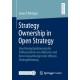 Strategy Ownership in Open Strategy: Eine Konzeptualisierung der Einflussnahme von Akteuren und deren Auswirkung in der offenen Strategiefindung