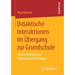 Didaktische Interaktionen im Ubergang zur Grundschule: Zum Wechselspiel von Kontinuitat und Neubeginn