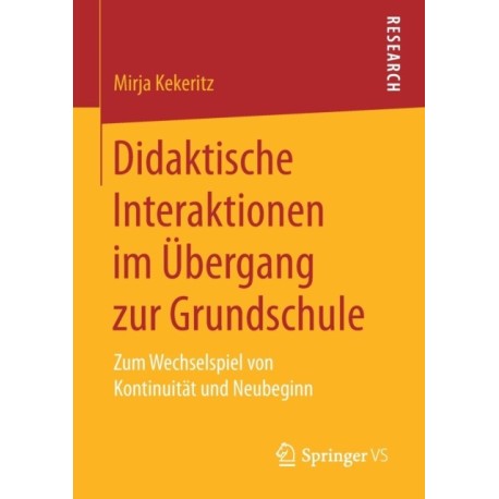 Didaktische Interaktionen im Ubergang zur Grundschule: Zum Wechselspiel von Kontinuitat und Neubeginn