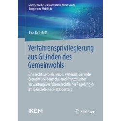 Verfahrensprivilegierung aus Grunden des Gemeinwohls: Eine rechtsvergleichende, systematisierende Betrachtung deutscher und franzosischer verwaltungsverfahrensrechtlicher Regelungen am Beispiel eines Netzboosters