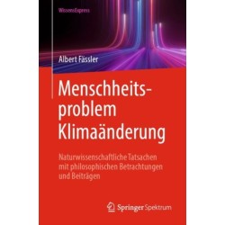 Menschheitsproblem Klimaanderung: Naturwissenschaftliche Tatsachen mit philosophischen Betrachtungen und Beitragen