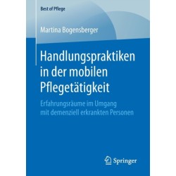 Handlungspraktiken in der mobilen Pflegetatigkeit: Erfahrungsraume im Umgang mit demenziell erkrankten Personen