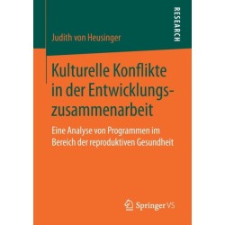 Kulturelle Konflikte in der Entwicklungszusammenarbeit: Eine Analyse von Programmen im Bereich der reproduktiven Gesundheit