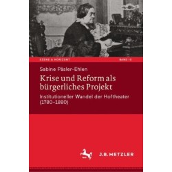 Krise und Reform als burgerliches Projekt: Institutioneller Wandel der Hoftheater (1780-1880)