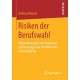 Risiken der Berufswahl: Wahrnehmungen und Handlungsorientierungen bei der Wahl einer Erstausbildung