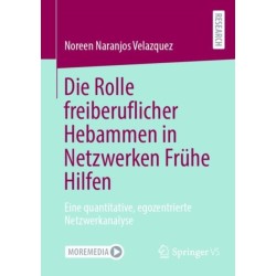 Die Rolle freiberuflicher Hebammen in Netzwerken Fruhe Hilfen: Eine quantitative, egozentrierte Netzwerkanalyse