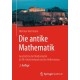 Die antike Mathematik: Geschichte der Mathematik in Alt-Griechenland und im Hellenismus