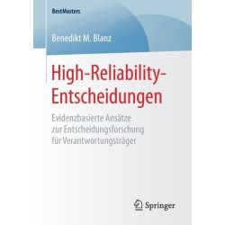 High-Reliability-Entscheidungen: Evidenzbasierte Ansatze zur Entscheidungsforschung fur Verantwortungstrager