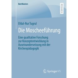Die Moscheefuhrung: Eine qualitative Forschung zur Konzeptentwicklung in Auseinandersetzung mit der Kirchenpadagogik