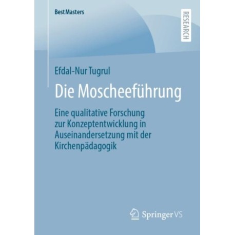 Die Moscheefuhrung: Eine qualitative Forschung zur Konzeptentwicklung in Auseinandersetzung mit der Kirchenpadagogik