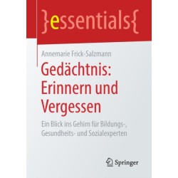 Gedachtnis: Erinnern und Vergessen: Ein Blick ins Gehirn fur Bildungs-, Gesundheits- und Sozialexperten