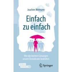 Einfach zu einfach: Wie die leichten Losungen unsere Demokratie bedrohen