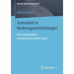 Teamarbeit in Kindertageseinrichtungen: Eine ethnografisch-gesprachsanalytische Studie