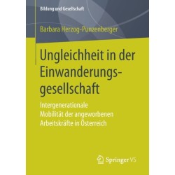 Ungleichheit in der Einwanderungsgesellschaft: Intergenerationale Mobilitat der angeworbenen Arbeitskrafte in Osterreich