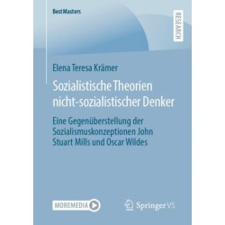 Sozialistische Theorien nicht-sozialistischer Denker: Eine Gegenuberstellung der Sozialismuskonzeptionen John Stuart Mills und Oscar Wildes