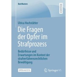 Die Fragen der Opfer im Strafprozess: Bedurfnisse und Erwartungen im Kontext der strafverfahrensrechtlichen Bewaltigung