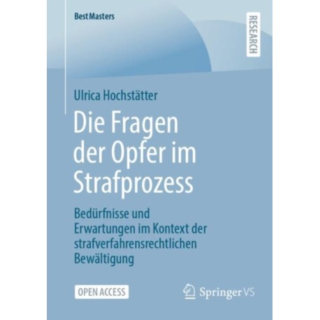 Die Fragen der Opfer im Strafprozess: Bedurfnisse und Erwartungen im Kontext der strafverfahrensrechtlichen Bewaltigung