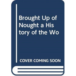 Brought Up of Nought: A History of the Woodvile Family