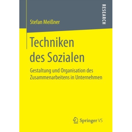 Techniken des Sozialen: Gestaltung und Organisation des Zusammenarbeitens in Unternehmen