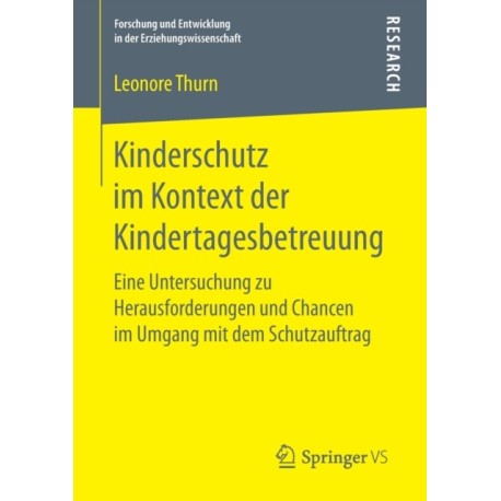 Kinderschutz im Kontext der Kindertagesbetreuung: Eine Untersuchung zu Herausforderungen und Chancen im Umgang mit dem Schutzauftrag