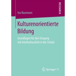 Kulturenorientierte Bildung: Grundlagen fur den Umgang mit Interkulturalitat in der Schule