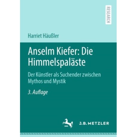 Anselm Kiefer: Die Himmelspalaste: Der Kunstler als Suchender zwischen Mythos und Mystik