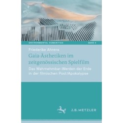 Gaia-Asthetiken im zeitgenossischen Spielfilm: Das Wahrnehmbar-Werden der Erde in der filmischen Post/Apokalypse