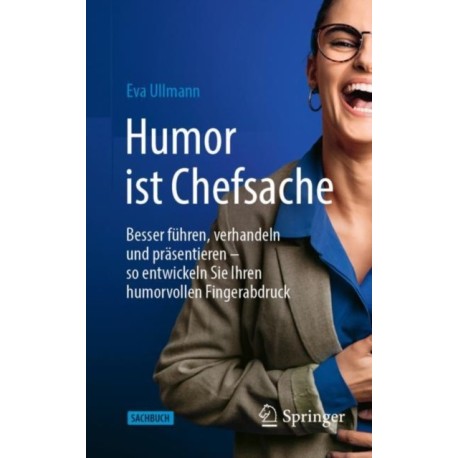 Humor ist Chefsache: Besser fuhren, verhandeln und prasentieren – so entwickeln Sie Ihren humorvollen Fingerabdruck