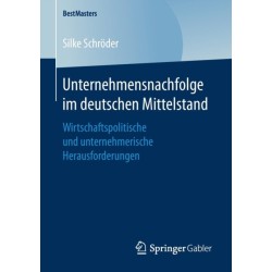 Unternehmensnachfolge im deutschen Mittelstand: Wirtschaftspolitische und unternehmerische Herausforderungen