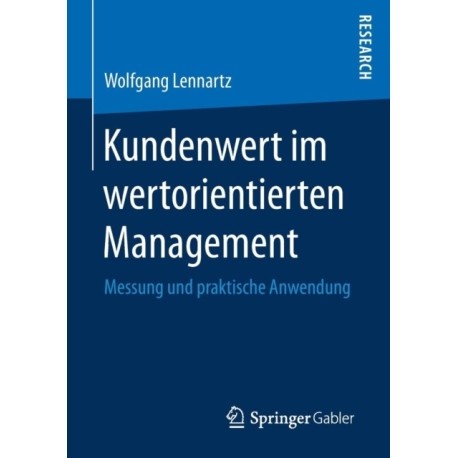 Kundenwert im wertorientierten Management: Messung und praktische Anwendung