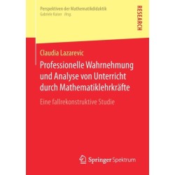Professionelle Wahrnehmung und Analyse von Unterricht durch Mathematiklehrkrafte: Eine fallrekonstruktive Studie