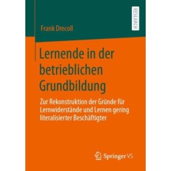 Lernende in der betrieblichen Grundbildung: Zur Rekonstruktion der Grunde fur Lernwiderstande und Lernen gering literalisierter Beschaftigter