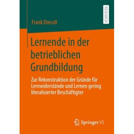 Lernende in der betrieblichen Grundbildung: Zur Rekonstruktion der Grunde fur Lernwiderstande und Lernen gering literalisierter Beschaftigter