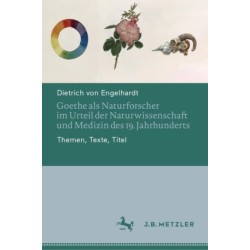 Goethe als Naturforscher im Urteil der Naturwissenschaft und Medizin des 19. Jahrhunderts: Themen, Texte, Titel