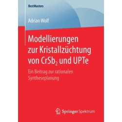 Modellierungen zur Kristallzuchtung von CrSb2 und UPTe: Ein Beitrag zur rationalen Syntheseplanung