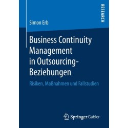 Business Continuity Management in Outsourcing-Beziehungen: Risiken, Maßnahmen und Fallstudien
