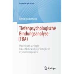 Tiefenpsychologische Bindungsanalyse (TBA): Modell und Methode – fur arztliche und psychologische Psychotherapeuten