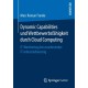 Dynamic Capabilities und Wettbewerbsfahigkeit durch Cloud Computing: IT-Wertbeitrag bei zunehmender IT-Industrialisierung