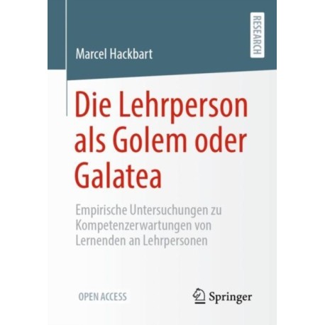 Die Lehrperson als Golem oder Galatea: Empirische Untersuchungen zu Kompetenzerwartungen von Lernenden an Lehrpersonen