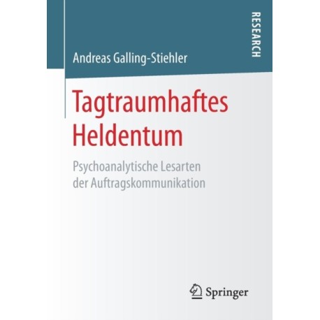 Tagtraumhaftes Heldentum: Psychoanalytische Lesarten der Auftragskommunikation
