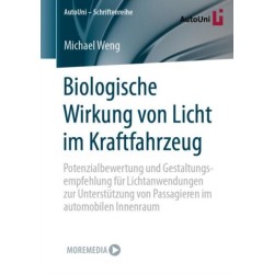 Biologische Wirkung von Licht im Kraftfahrzeug: Potenzialbewertung und Gestaltungsempfehlung fur Lichtanwendungen zur Unterstutzung von Passagieren im automobilen Innenraum