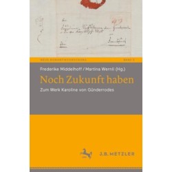 Noch Zukunft haben: Zum Werk Karoline von Gunderrodes