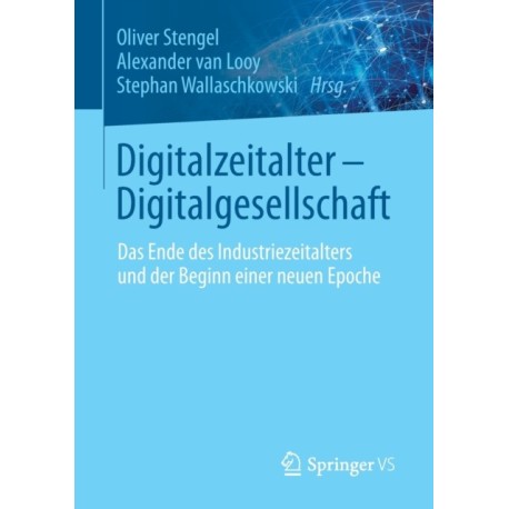 Digitalzeitalter - Digitalgesellschaft: Das Ende des Industriezeitalters und der Beginn einer neuen Epoche