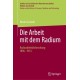 Die Arbeit mit dem Radium: Radioaktivitatsforschung 1896 -1914
