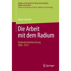 Die Arbeit mit dem Radium: Radioaktivitatsforschung 1896 -1914