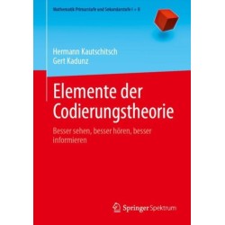 Elemente der Codierungstheorie: Besser sehen, besser horen, besser informieren