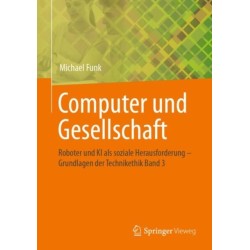 Computer und Gesellschaft: Roboter und KI als soziale Herausforderung  – Grundlagen der Technikethik Band 3
